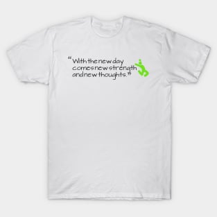 "With the new day comes new strength and new thoughts." T-Shirt